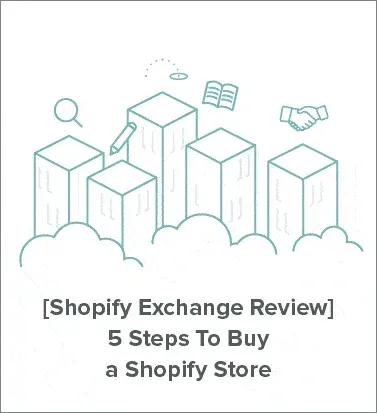 Shopify Exchange Review 5 Steps to buy a Shopify store